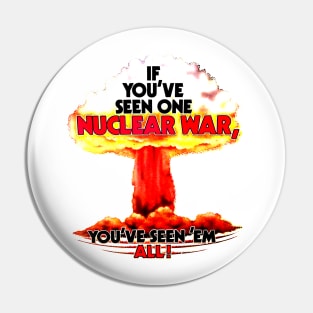 If You've Seen One Nuclear War... Pin