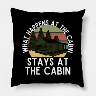 W Happens At The Cabin Stays At The Cabin Pillow