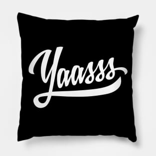 Yaasss Pillow