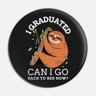 I graduated can I go back to bed now sloth Pin
