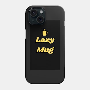 Lazy Mug Phone Case