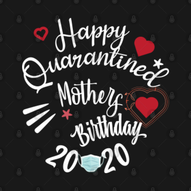 Discover Happy Quarantined mother birthday 2020 - Quarantine Birthday 2020 - T-Shirt