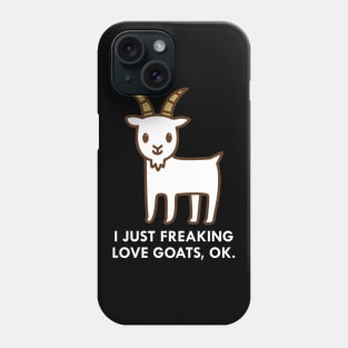 I Just Freaking Love Goats Okay Funny Quote Phone Case