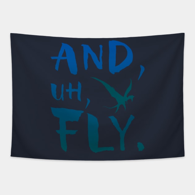 And, Uh, Fly. Tapestry by GrizzlyPeakApparel