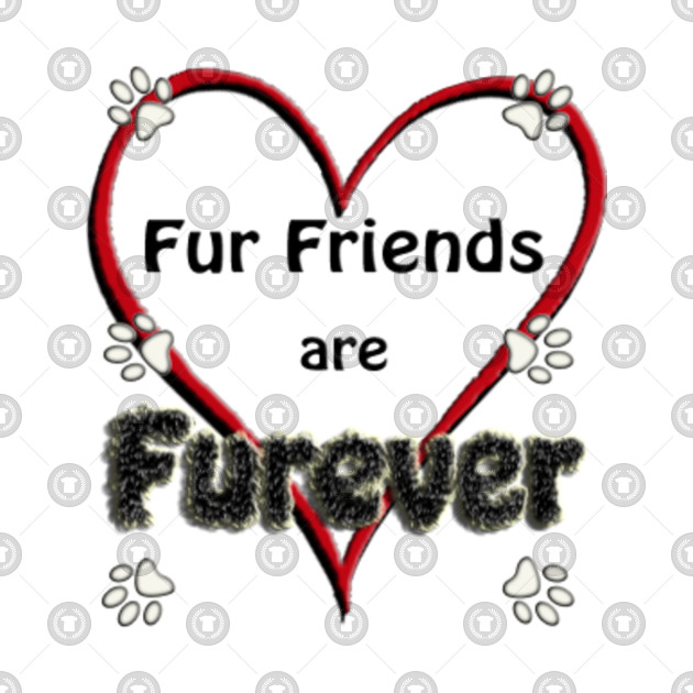 Fur Friends are Furever Pets TShirt TeePublic