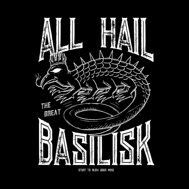 All Hail The Great Basilisk! by Stuff To Blow Your Mind