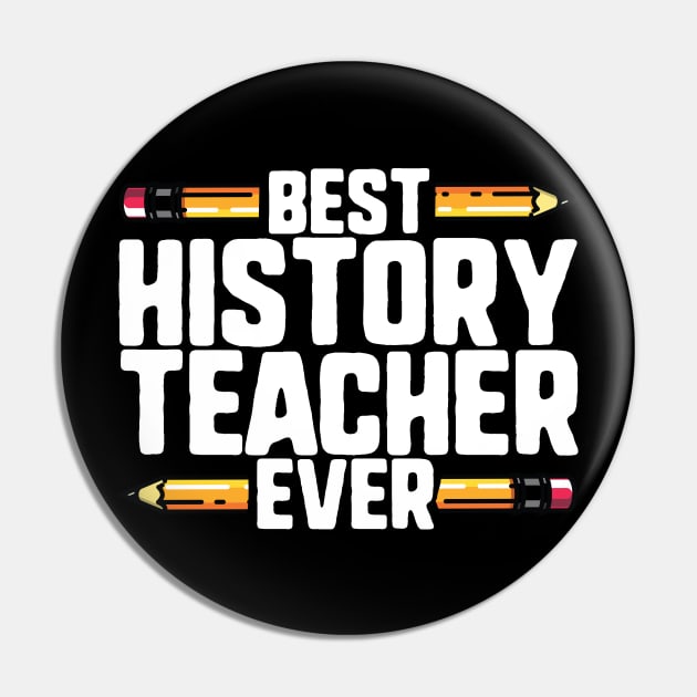 Best History Teacher Ever Pin by thingsandthings