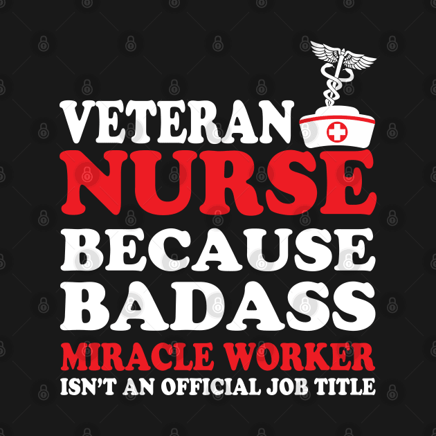 Veteran Nurse Because Badass Miracle Worker Isn't an Official Job Title by WorkMemes