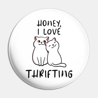 Cute Cat Couple Honey, I Love Thrifting Pin