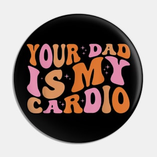 Your Dad Is My Cardio Gym Father Day Womens Mens Pin