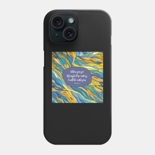 When you go through deep waters, I will be with you. - Isaiah 43:2 Phone Case