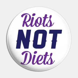 Riots NOT Diets Pin