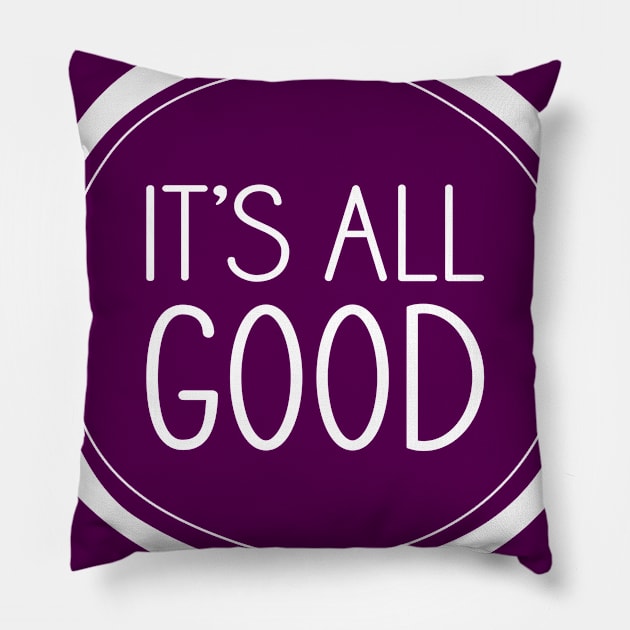 It's All Good Pillow by amyvanmeter