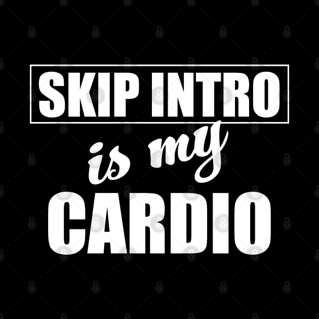 Skip Intro Is My Cardio Binge Watching TV by Huhnerdieb Apparel