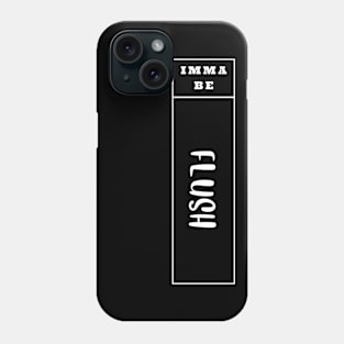 Imma Be Flush - Vertical Typogrphy Phone Case