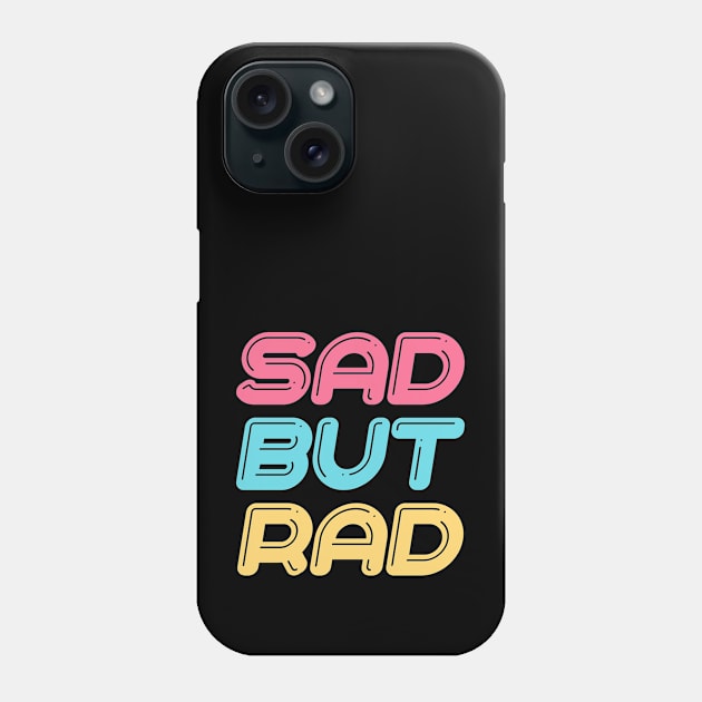 Sad But Rad Phone Case by sqwear