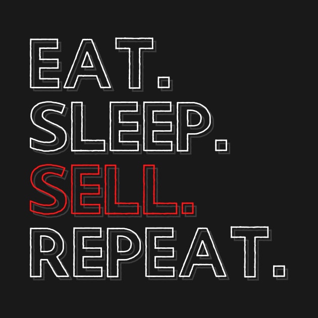 Eat Sleep Sell Repeat by PhoenixDamn