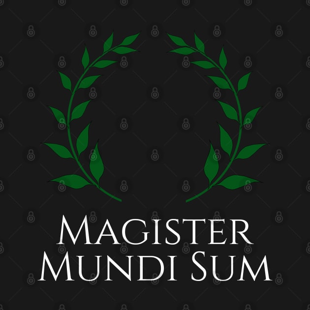 Magister Mundi Sum - Master Of The Universe - Latin by Styr Designs