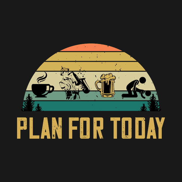 Plan For Today Coffee Saxophone Beer Sex Jazz Musician Gifts by despicav