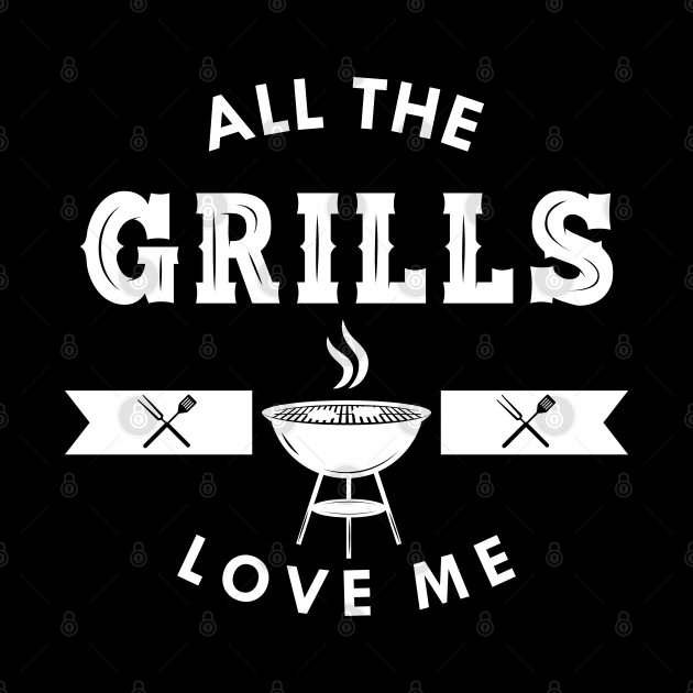 Grill - All the grills love me by KC Happy Shop