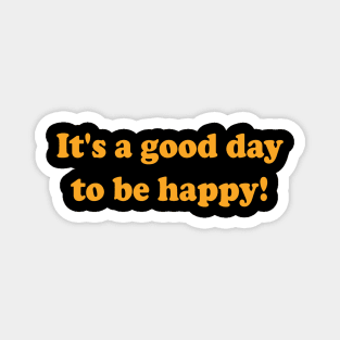 Good day to be happy Magnet