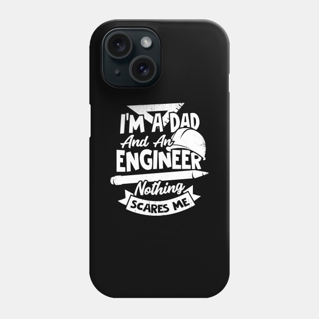 I'm A Dad And An Engineer Nothing Scares Me Phone Case by Dolde08