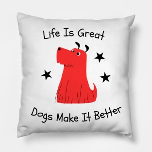 Life is great Dogs make it better Pillow