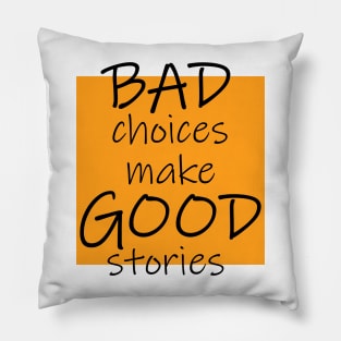 Bad Choices make Good stories Pillow