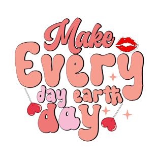 Make every day earth day T-Shirt