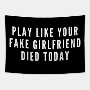 Play Like Your Fake Girlfriend Died Today Tapestry