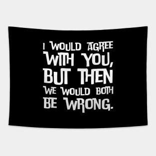 I would agree with you, but then we would both be wrong Tapestry