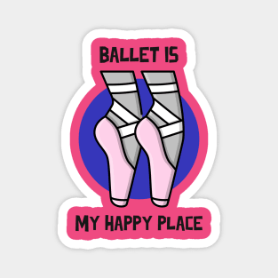 BALLET IS MY HAPPY PLACE with Cartoon Shoes Magnet