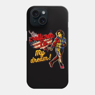 Welcom to my dream Phone Case