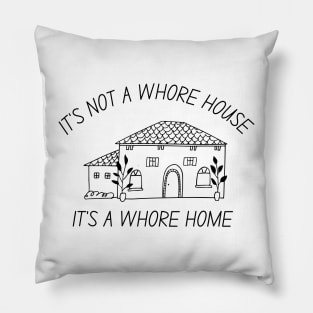 it's not a whore house it's a whore home Pillow