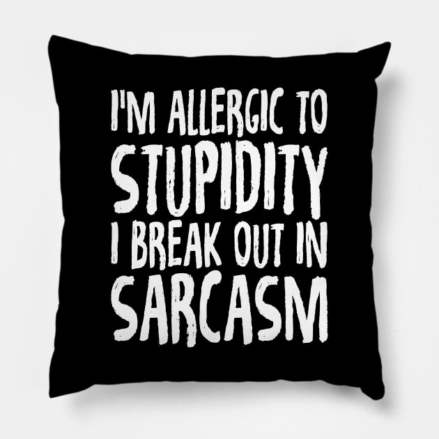 I'm allergic to stupidity I break out in sarcasm Pillow by captainmood