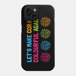 Let's Make Coral Colourful Again Phone Case