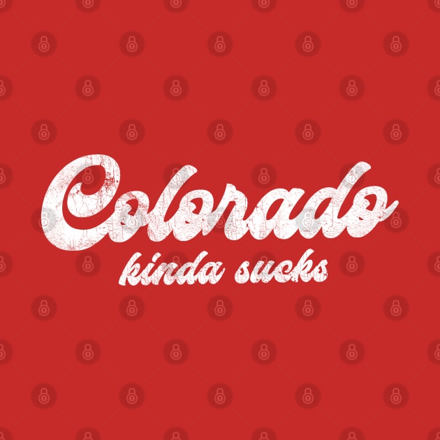 Colorado Kinda Sucks -  Retro Style Typographic Design by DankFutura