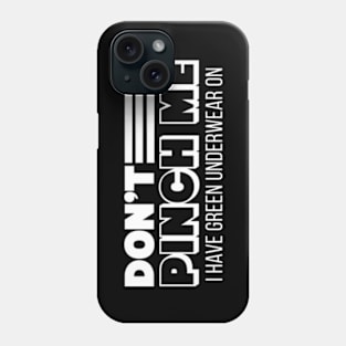 Don't Pinch Me, I Have Green Underwear On // Funny St Patricks Day Phone Case