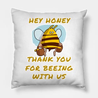 Hey honey thank you for beeing with us Pillow