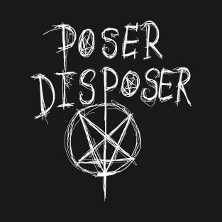Dark and Gritty Poser Disposer text T-Shirt