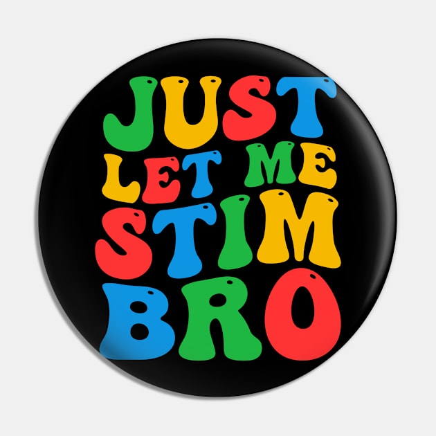 Funny Just Let Me Stim Bro Groovy Autism Awareness Day Month Boys Girls Adult Women Men Kids Pin by weirdboy