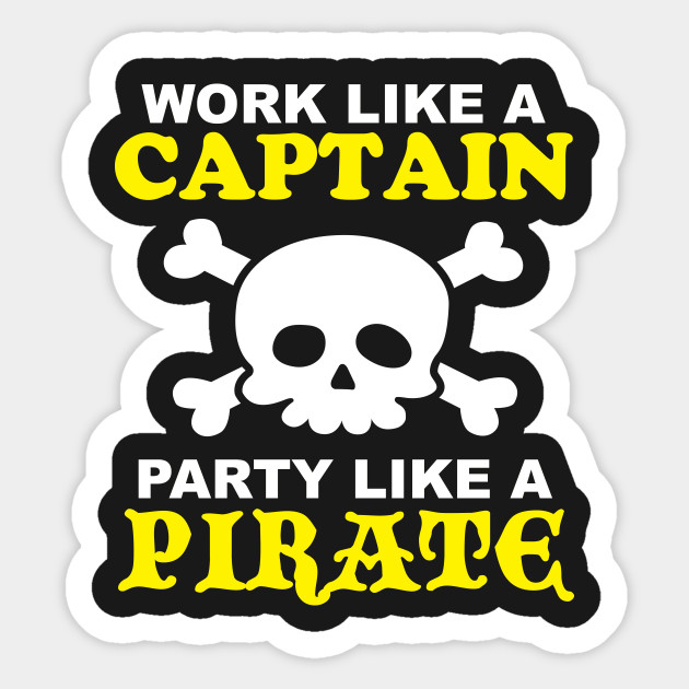 Work Like A Captain Party Like A Pirate Pirate Sticker