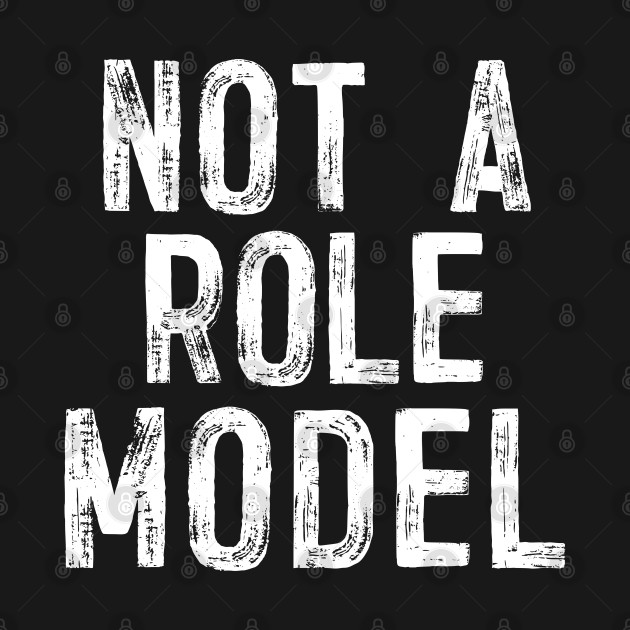 Disover Not A Role Model - Humorous Typography Design - Not A Role Model - T-Shirt