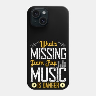 What's missing from pop music is danger Phone Case