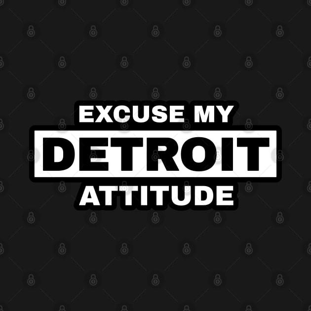 Excuse My Detroit Attitude by Blasé Splee Design : Detroit