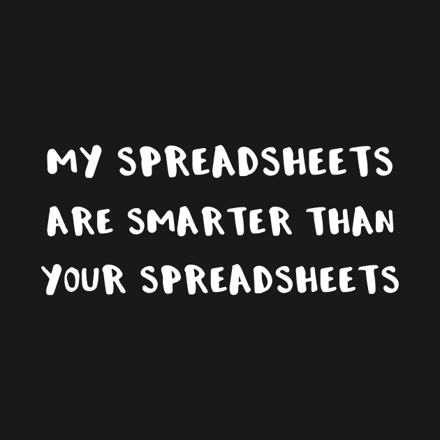 My Spreadsheets are Smarter Than Your Spreadsheets by StacysCellar