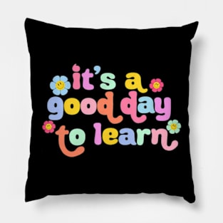 Back To School Motivational Its A Good Day To Learn Teacher Pillow