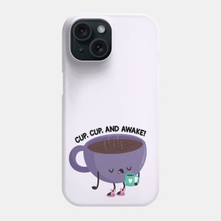 Cup Cup and Awake! Phone Case