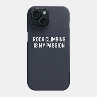 Funny Rock Climbing Gift Rock Climber Gift Rock Climbing Is My Passion Phone Case