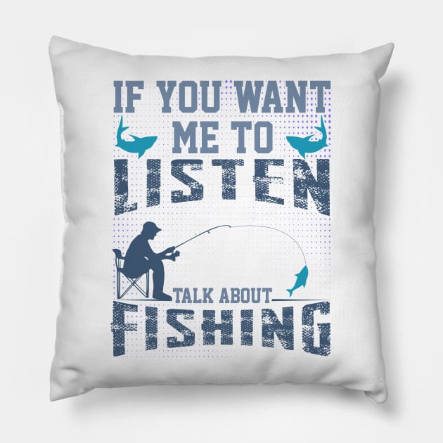 if you want me to listen talk about fishing funny dad design Pillow by greatnessprint